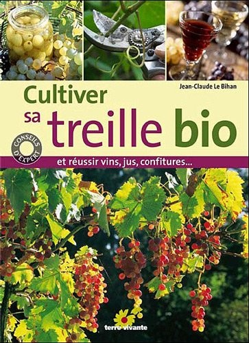 Cultiver sa treille bio : Et réussir vin, jus, confitures