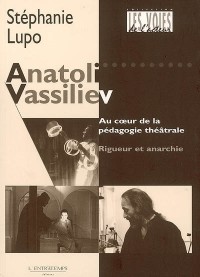 ANATOLI VASSILIEV -AU COEUR DE LA PEDAGOGIE THEATRALE