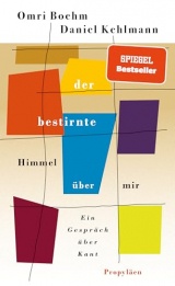Der bestirnte Himmel über mir: Ein Gespräch über Kant | Eine originelle und zugängliche Annäherung an das Werk des großen Philosophen