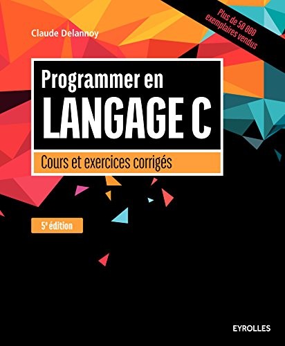 Programmer en langage C: Cours et exercices corrigés.