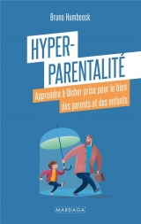 Hyper-parentalité: Apprendre à lâcher prise pour le bien des parents et des enfants