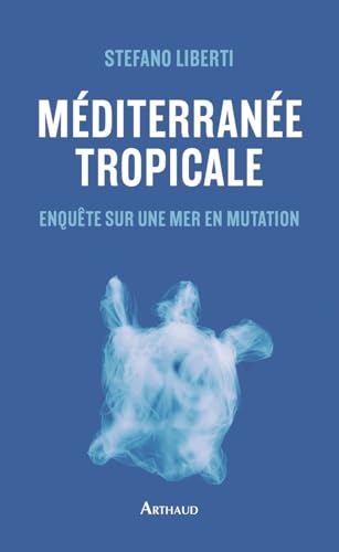 Méditerranée tropicale: Enquête sur une mer à l'agonie