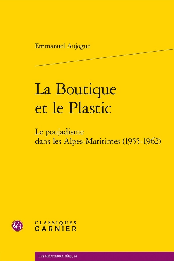 La boutique et le plastic - le poujadisme dans les alpes-maritimes (1955-1962): LE POUJADISME DANS LES ALPES-MARITIMES (1955-1962)