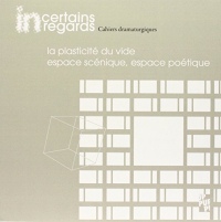 Incertains regards, N° 4 : La plasticité du vide : Espace scénique, espace poétique (1CD audio)