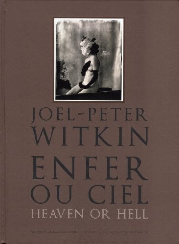 Joël-Peter Witkin. enfer ou ciel, heaven or hell