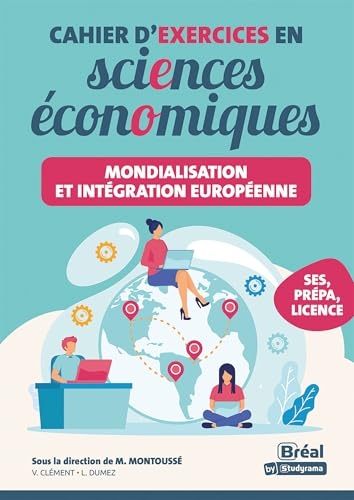 Mondialisation et intégration européenne – Cahier d'exercices en sciences économique: Les connaissances fondamentales de la première aux études sup