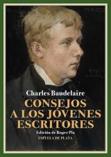 Consejos a los jóvenes escritores: Proyectos de prólogos para las ediciones de Las flores del mal