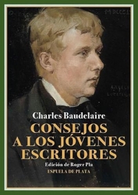 Consejos a los jóvenes escritores: Proyectos de prólogos para las ediciones de Las flores del mal