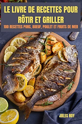 Le Livre de Recettes Pour Rôtir Et Griller