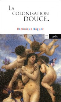 La Colonisation douce : Feu la langue française ? Carnets 1968-1998, nouvelle édition augmentée