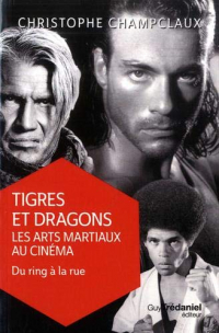 Tigres et dragons : les arts martiaux au cinéma : Tome 2, Du ring à la rue