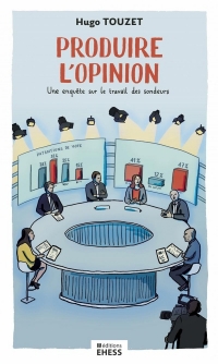 Produire l’opinion - Une enquête sur le travail des sondeurs