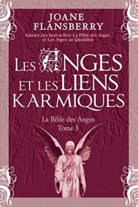 Les Anges et les liens karmiques: La Bible des Anges Tome 3