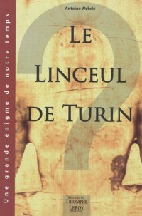 Le Linceul de Turin : Faux médiéval ou authentique linge mortuaire de Jésus de Nazareth ?