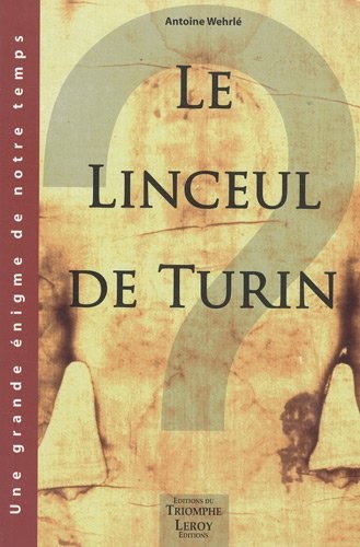 Le Linceul de Turin : Faux médiéval ou authentique linge mortuaire de Jésus de Nazareth ?