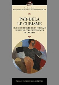 Par-delà le cubisme: Études sur Roger de la Fresnaye, suivies de correspondances de l'artiste