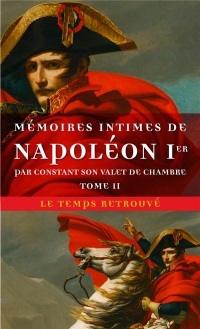 Mémoires intimes de Napoléon 1ᵉʳ par Constant, son valet de chambre (Tome 2)