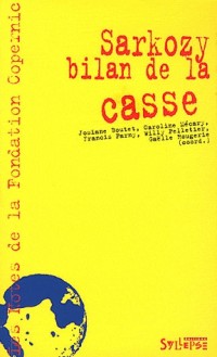 Sarkozy, bilan de la casse : Mai 2007-décembre 2011