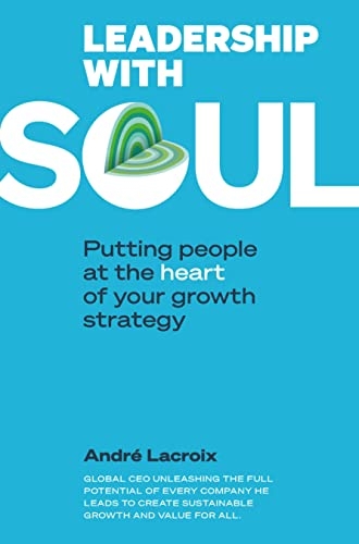 Leadership with soul - Putting people et the heart of your growth strategy - Relié: PUTTING PEOPLE AT HEART OF YOUR GROWTH STRATEGY