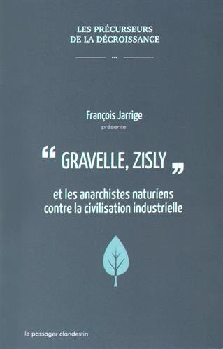 Gravelle, Zisly et les anarchistes naturiens contre la civilisation industrielle