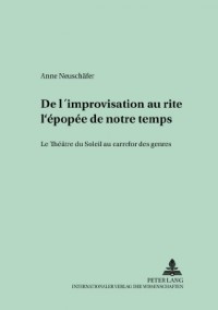 De L'Improvisation Au Rite: L'Epopee De Notre Temps
