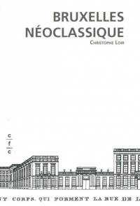 Bruxelles Neoclassique: Mutation d'un Espace Urbain 1775-1840