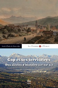 Gap et ses territoires : Des siècles d'Histoire (XIe-XXe siècles) - Actes du colloque de Gap, 12-13 avril 2013