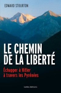 Le Chemin de la liberté: Echapper à Hitler à travers les Pyrénées