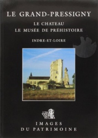 Le grand-pressigny, le chateau, le musee de prehistoire