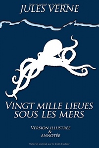 Vingt mille lieues sous les mers: illustré et annoté