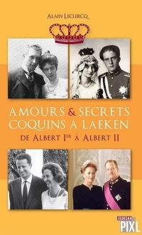 Amours et secrêts coquins à Laeken - tome 02 de Albert Ier à Albert II (02)