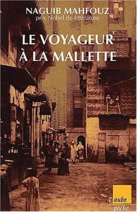 Le Voyageur à la malette, suivi de Naguib Mahfouz, du fils du pays à l'homme universel