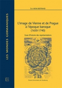 L'image de Vienne et de Prague à l'époque baroque (1650-1740) : Essai d'histoire des représentations