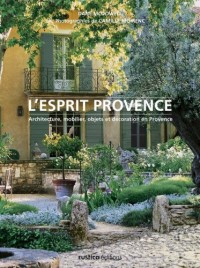 L'esprit Provence : Architecture, mobilier, objets et décoration en Provence