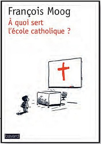 A Quoi Sert L' Ecole Catholique ?