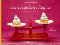 Les desserts de Sophie : Collection printemps-été