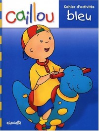 CAILLOU - CAHIER D'ACTIVITES BLEU