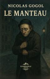 Le Manteau: Une vie entière pour un manteau – le chef-d'œuvre bouleversant de Gogol