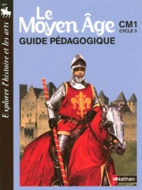 Le Moyen Age CM1, Cycle 3: Guide pédagogique