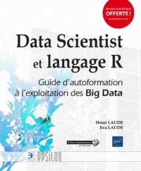 Data Scientist et langage R - Guide d'autoformation à l'exploitation intelligente des Big Data (2e édition)