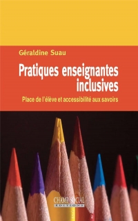 Pratiques Enseignantes Inclusives. Place de l'Eleve et Accessibilite aux Savoirs