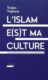 L'islam e(s)t ma culture : Leçons d'histoire littéraire pour les jours de tourmente