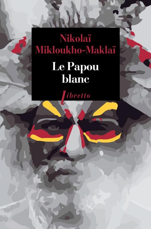 Le Papou blanc: Naufragé volontaire chez les sauvages de Nouvelle-Guinée 1871-1883