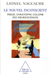 Le nouvel inconscient : Freud, Christophe Colomb des neurosciences