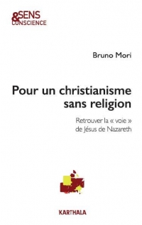 Pour un christianisme sans religion : Retrouver la « voie » de Jésus de Nazareth