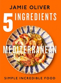 5 Ingredients Mediterranean: Simple Incredible Food - American Measurements