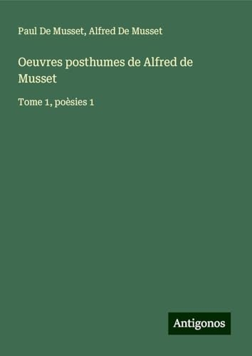 Oeuvres posthumes de Alfred de Musset: Tome 1, poèsies 1 [9783388769905]