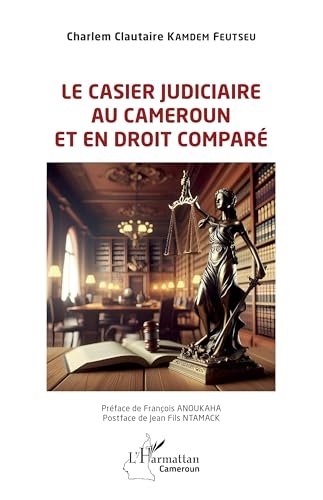 Le casier judiciaire au Cameroun et en droit comparé