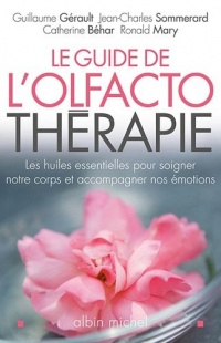 Le Guide de l'olfactothérapie: Les huiles essentielles pour soigner notre corps et accompagner nos émotions