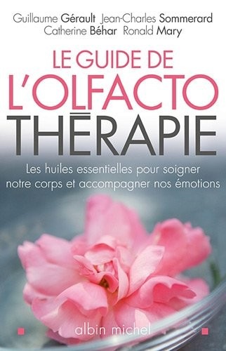 Le Guide de l'olfactothérapie: Les huiles essentielles pour soigner notre corps et accompagner nos émotions